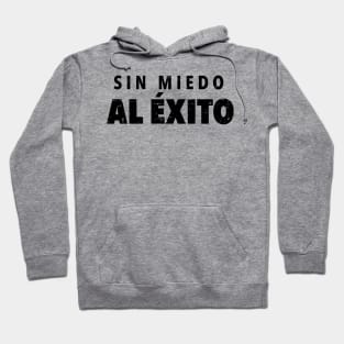 Sin Miedo Al Exito Hoodie